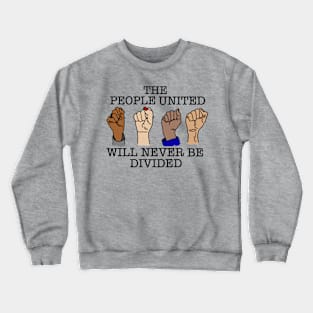 THE PEOPLE UNITED WILL NEVER BE DIVIDED Crewneck Sweatshirt